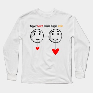 bigger heart implies bigger smile Long Sleeve T-Shirt